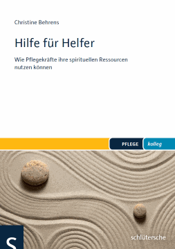 Christine Behrens - Hilfe für Helfer: Wie Pflegekräfte ihre spirituellen Ressourcen nutzen können